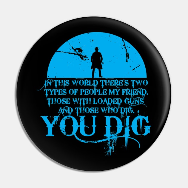 You dig Pin by horrorshirt