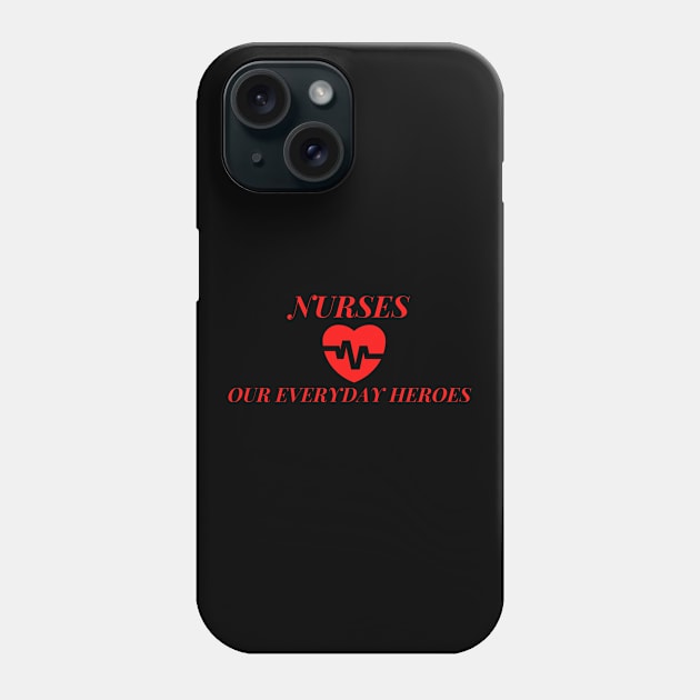 Nurses Our Everyday Heroes Phone Case by ibarna