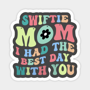 Swiftie Mom I Had The Best Day With You Funny Mothers Day Magnet