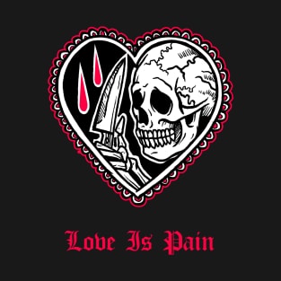 Love Is Pain Valentines Day Sad Skull Lover Emo Goth Grunge Aesthetic T-Shirt