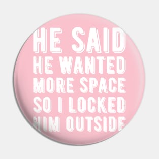 He said he wanted more space so I locked him outside Pin