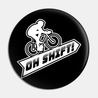 Oh Shift - Funny Mountain Bike Trail Gift Pin