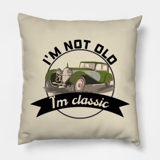 I'm not old I'm classic Pillow