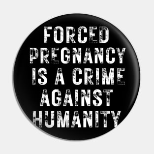 Forced pregnancy is a crime against humanity grunged Pin