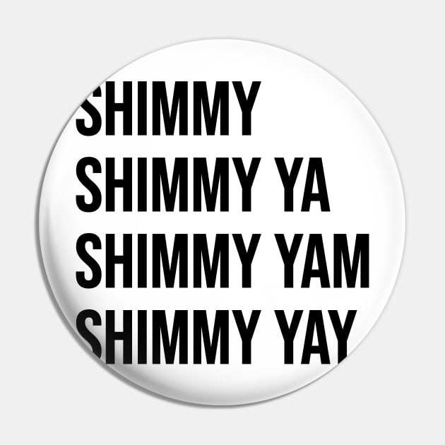 Shimmy Shimmy Ya Pin by Riel