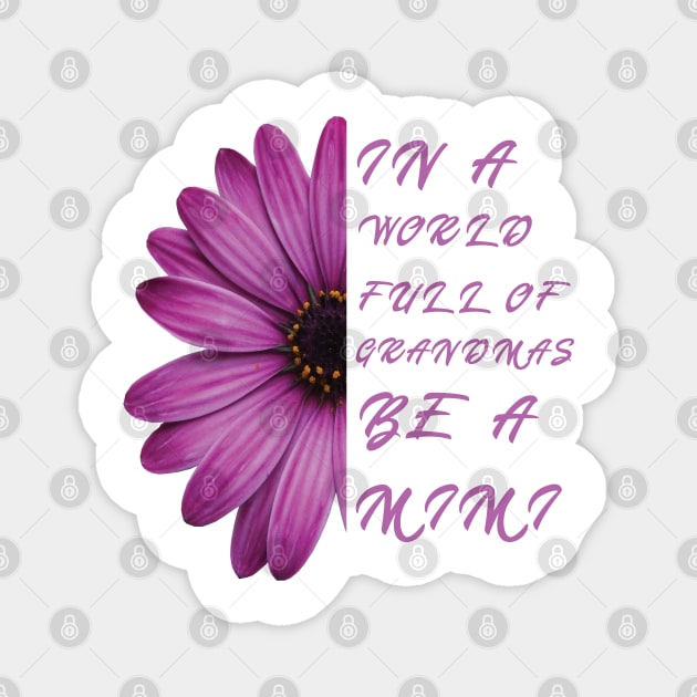 In a world full of grandmas be a mimi anemone Nice Magnet by TheYouthStyle