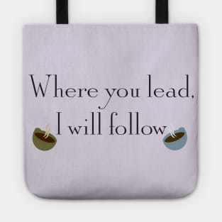 Where you lead, I will follow Tote