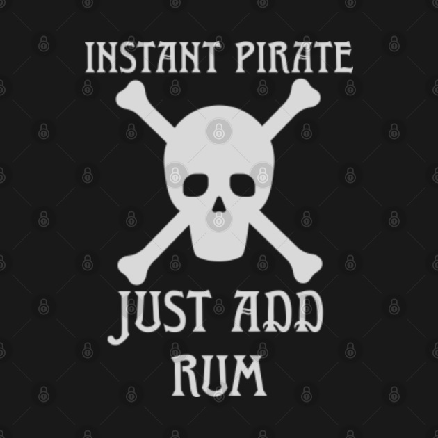 Instant Pirate Just Add Rum Instant Pirate T Shirt Teepublic 6366