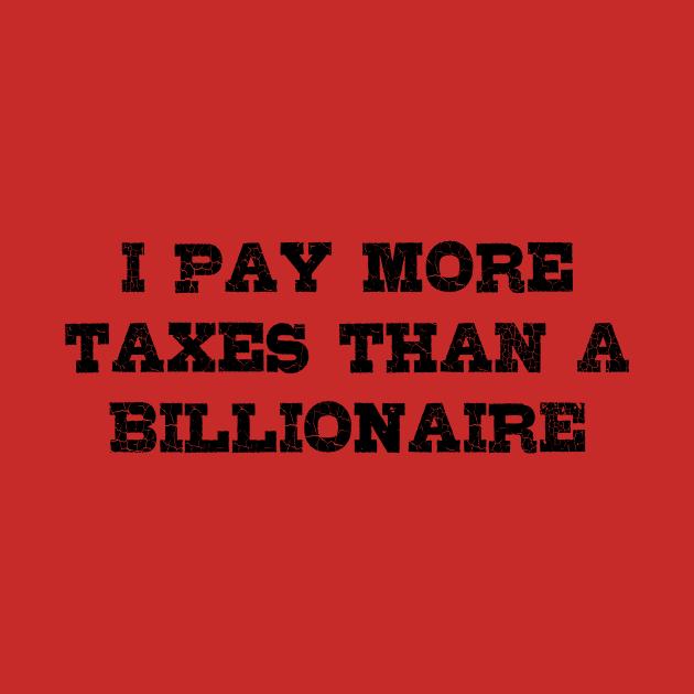 I Pay More Taxes than a Billionaire! by EliseDesigns