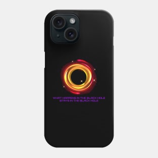 🌌 What Happens In The Black Hole . . . 🌌 Phone Case