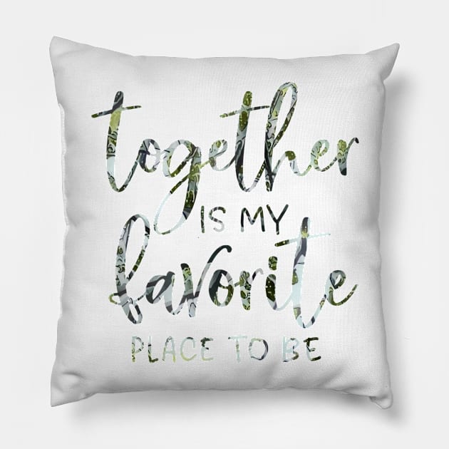 TogetherIsMyFavoritePlaceToBe Pillow by PsyCave