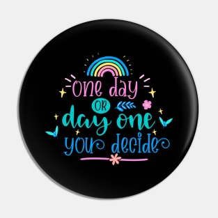 One Day Or Day One You Decide Pin