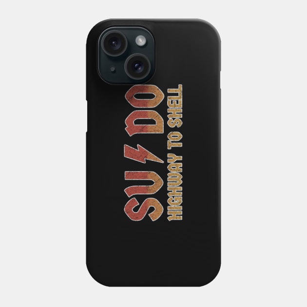 Sysadmin  Sudo Su ~ Highway to Shell Parody Phone Case by GoPath