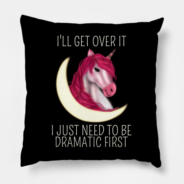 I Just Need To Be Dramatic First Unicorn - Magical Pillow by Saishaadesigns