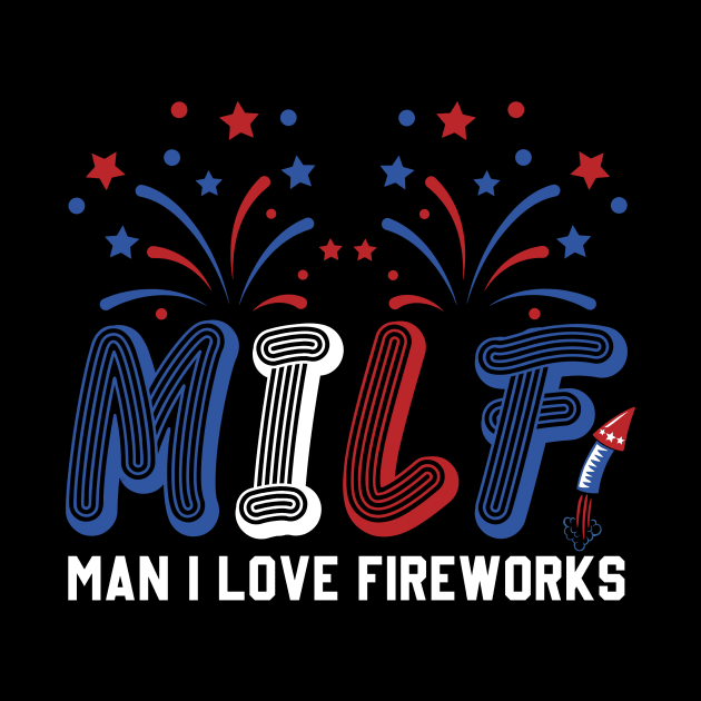 MILF Man I Love Fireworks Funny American Patriotic July 4th by Sky at night