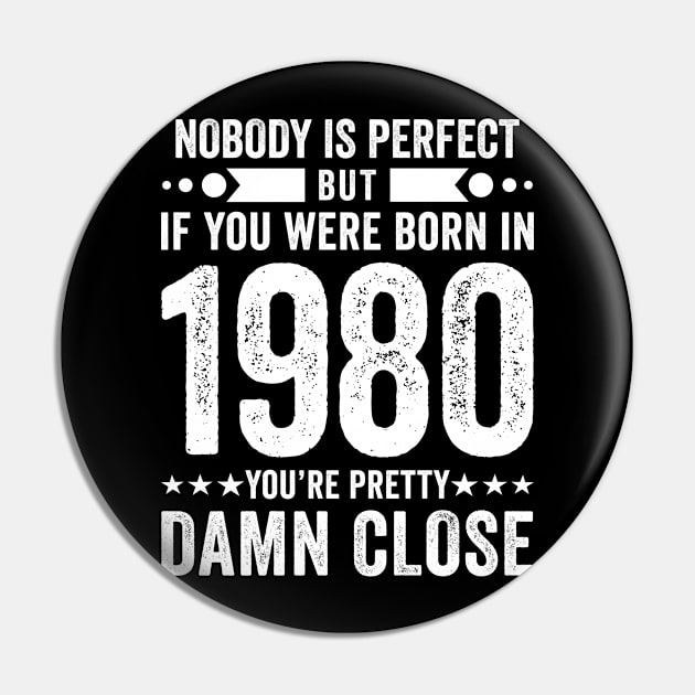 Nobody Is Perfect But If You Were Born In 1980 You're Pretty Damn Close Pin by Stay Weird