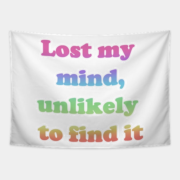 Lost My Mind, Unlikely To Find It Tapestry by Fizzy Vee