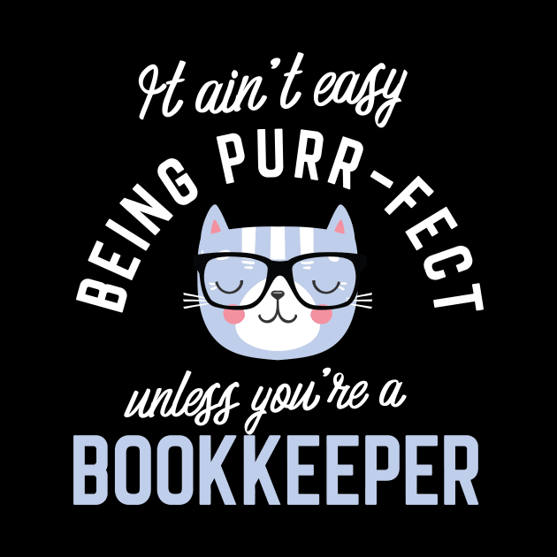 Bookkeeper Cat Lover Gifts - It ain't easy being Purr Fect by BetterManufaktur