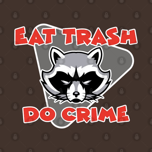 Eat Trash Do Crime by David Hurd Designs