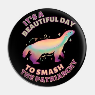 Beautiful Day to Smash the Patriarchy Honey Badger Pin