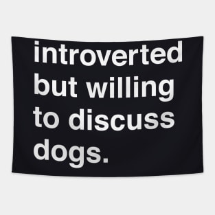 Introverted But Willing to Discuss Dogs Tapestry