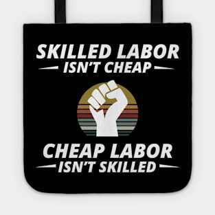 Skilled Labor is not cheap Tote