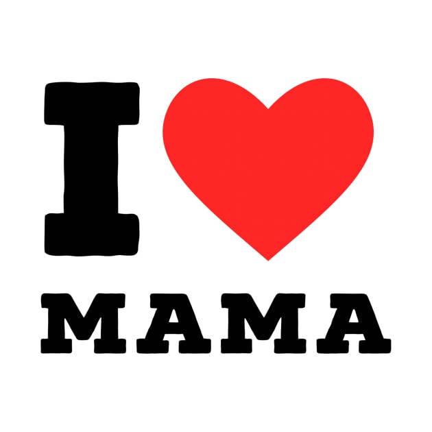 I love mama by richercollections