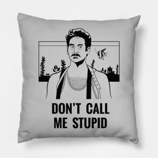 Don't Call Me Stupid Pillow