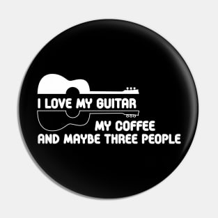 i love my guitar my coffee and maybe three people Pin