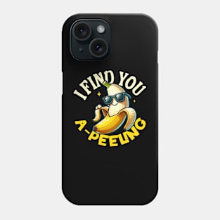 I Find You Apeeling - Funny Banana Quote Phone Case