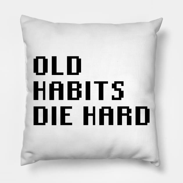 Old Habits Die Hard Pillow by Quality Products