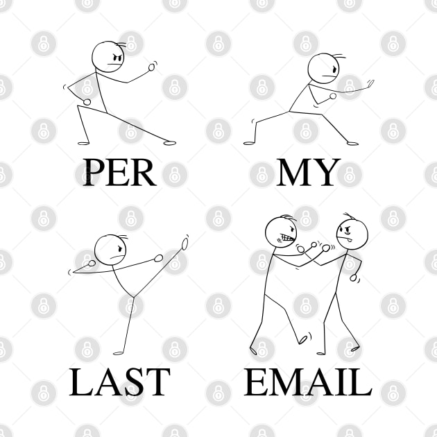 Per My Last Email | Funny Coworker Email Humor Meme with Martial Arts Fighting Stick Man | Corporate Work Email Lingo by Motistry