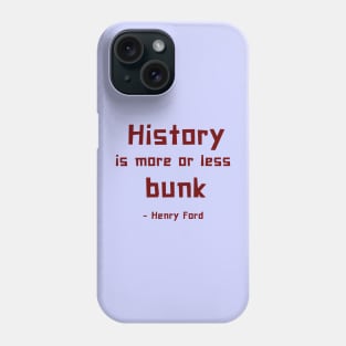 History is more or less bunk - Henry Ford Phone Case