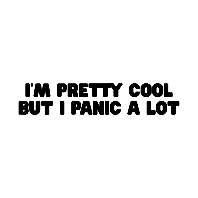 I am cool but I panic alot shirt, Sad Girl. Basic Girl, Emotional, Anxiety by CamavIngora