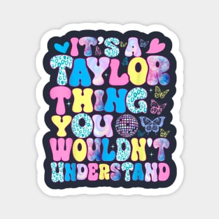 It's A Taylor Thing You Wouldn't Understand Name Taylor Magnet