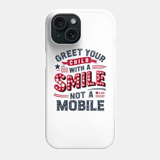 Greet Your Child With a Smile, Not a Mobile Phone Case