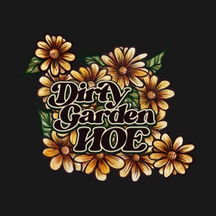 Dirty Garden Hoe T-Shirt