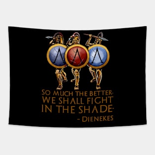 So Much The Better, We Shall Fight In The Shade. - Dienekes Tapestry