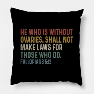 He Who Is Without Ovaries Shall Not Make Laws For Those Pillow