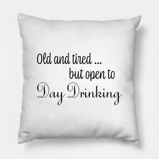 Old & Tired But Open To Day Drinking Humorous Minimal Typography Black Pillow