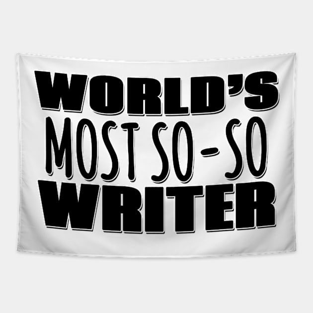 World's Most So-so Writer Tapestry by Mookle