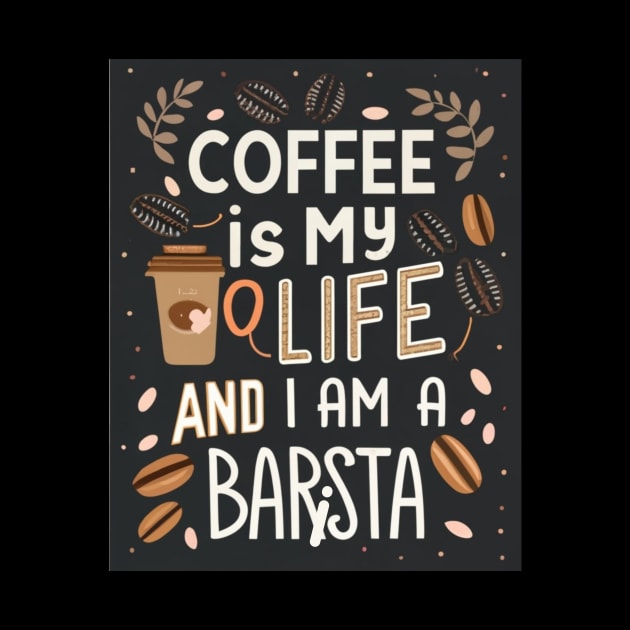 Coffee Is My Life, And I Am a Barista! Coffee Barista by Positive Designer