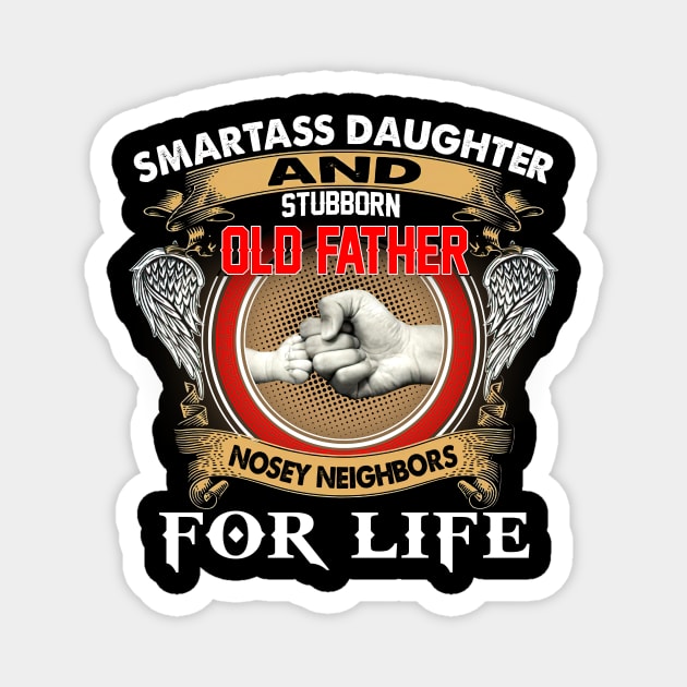 Smartass Daughter And Stubborn Old Father Nosey Neighbors Magnet by Benko Clarence