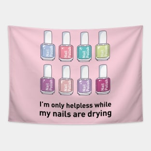 I'm Only Helpless While My Nails Are Drying Tapestry