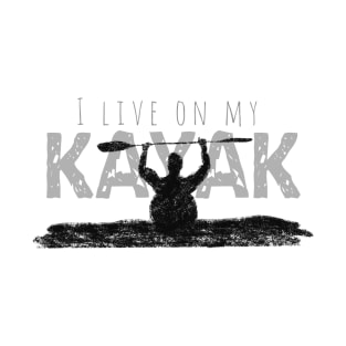 I Live On My Kayak T-Shirt