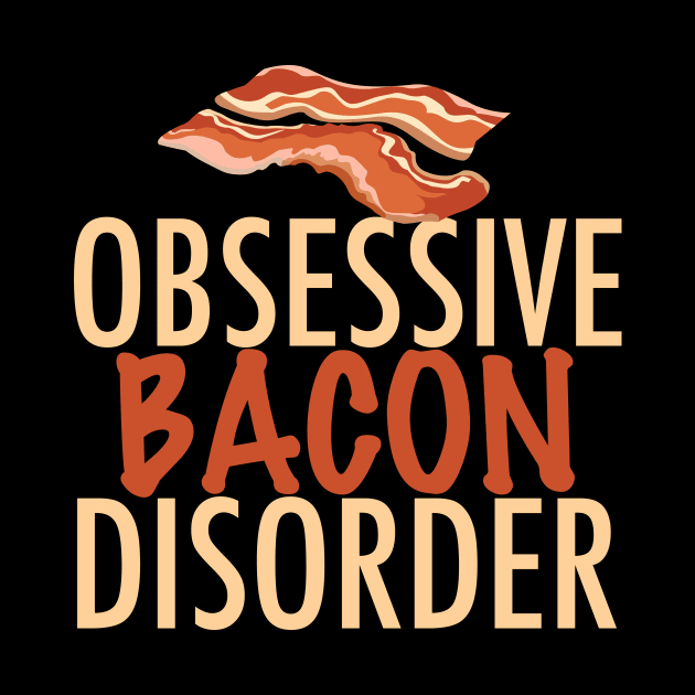 Obsessive Bacon Disorder by epiclovedesigns