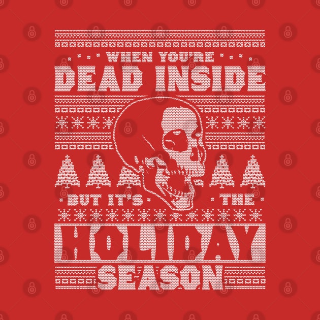 When You're Dead Inside But It's The Holiday Season Ugly Christmas by OrangeMonkeyArt