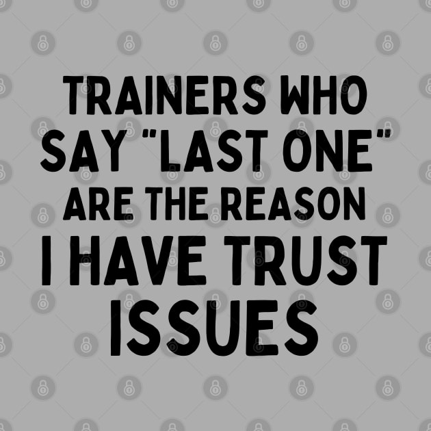 Funny Sayings Trainers Who Say Last One Are The Reason I Have Trust Issues by AniTeeCreation