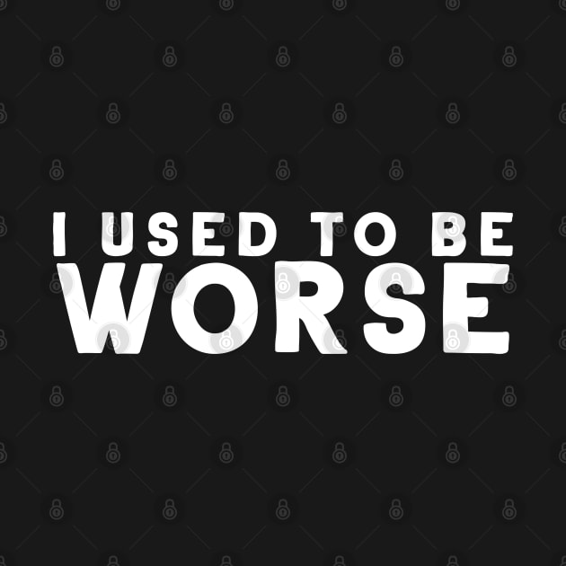 I Used To Be Worse by firlachiel