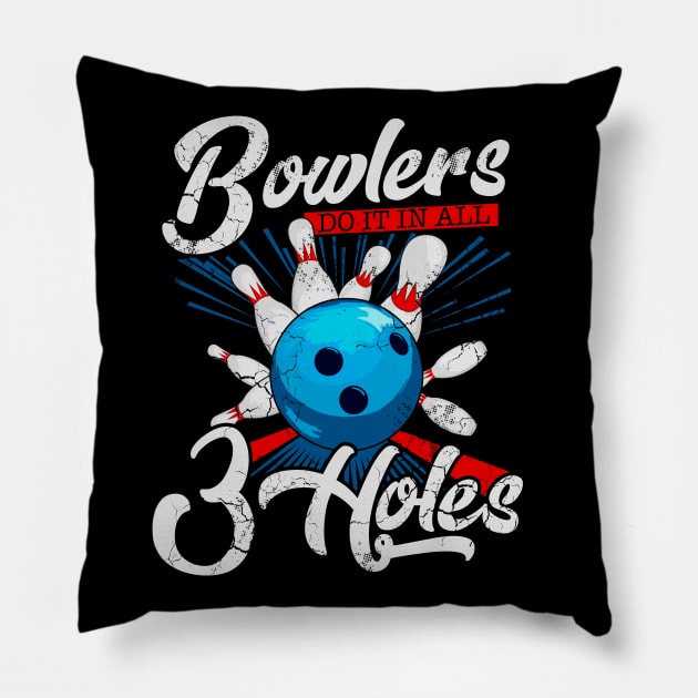 Bowlers Do It In All 3 Holes Bowling Pillow by E